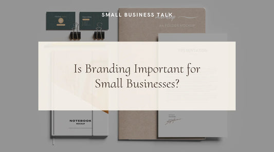 Is Branding Important for Small Businesses? (Yes, Here’s Why!)